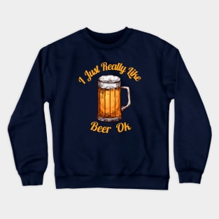 I Just really like Beer Ok Crewneck Sweatshirt